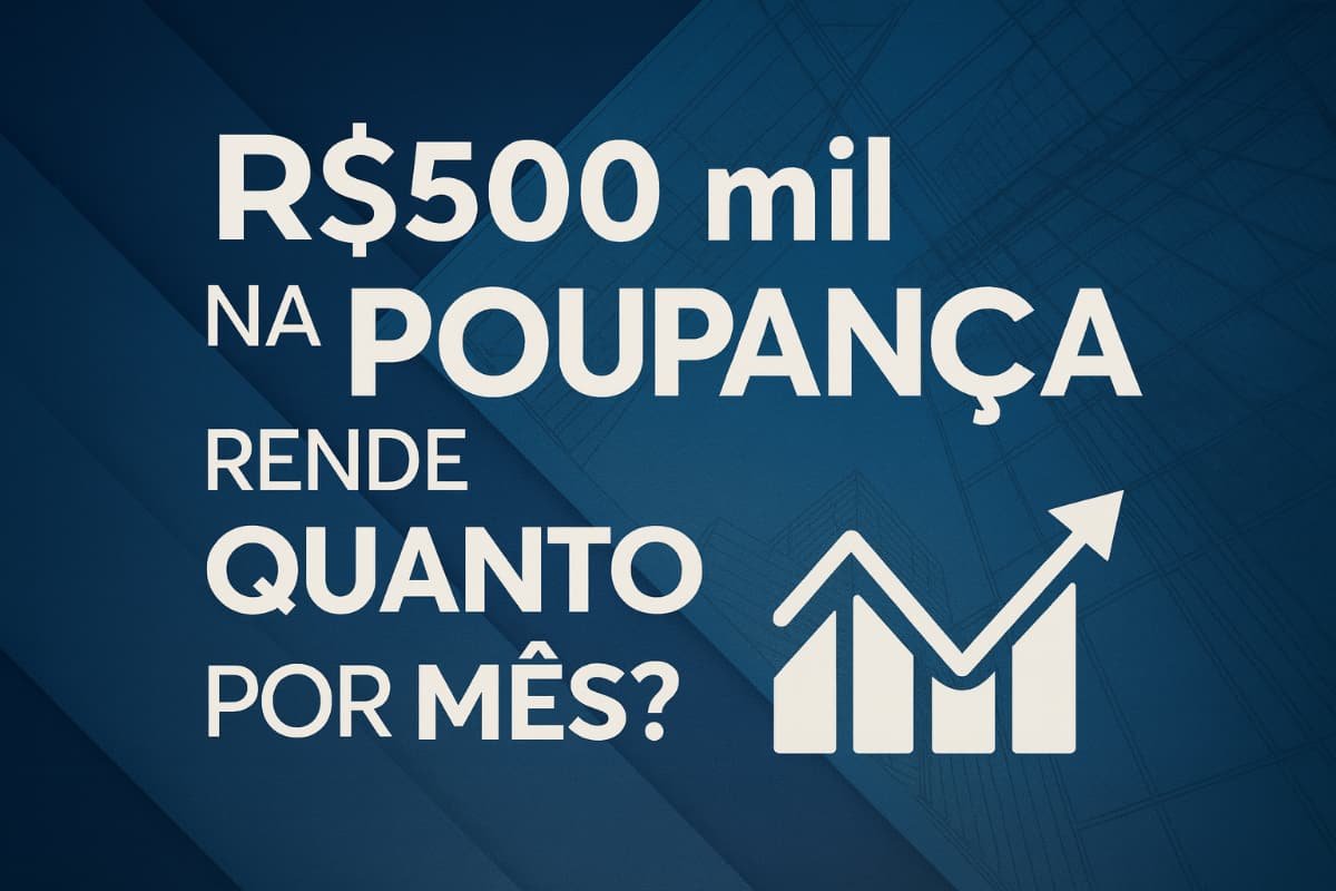 Investir 500 mil na poupança vale a pena?